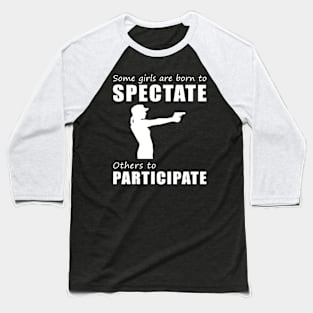 Lock and LOL! Funny 'Spectate vs. Participate' Gun Tee for Girls! Baseball T-Shirt